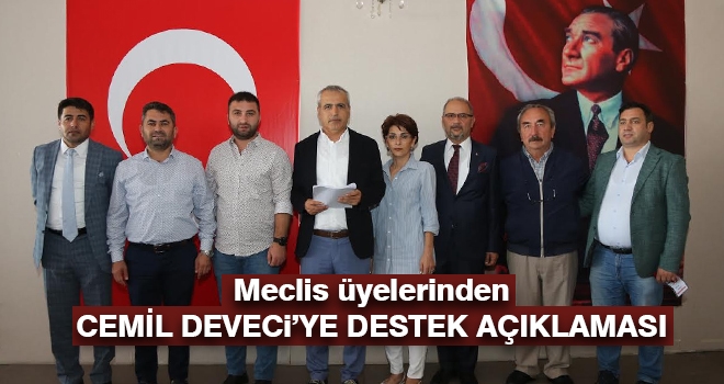 Meclis Üyeleri Cemil Deveci'ye sahip çıktılar..!