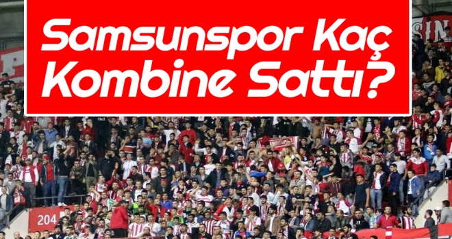 Samsunspor Kaç Kombine Sattı?