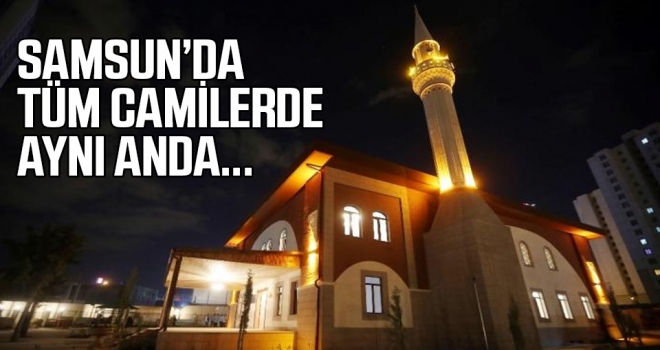 Samsun'da tüm camilerde aynı anda..!