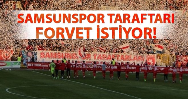 Samsunspor taraftarı forvet istiyor