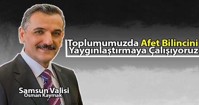 “Toplumumuzda Afet Bilincini Yaygınlaştırmaya Çalışıyoruz”