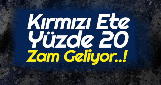 Kırmızı Ete Yüzde 20 Zam Geliyor