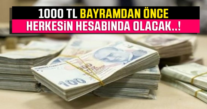 1000 Liralık ödeme bayramdan önce hesapta olacak..!