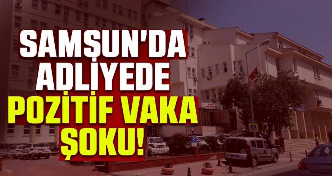 Samsun'da Adliyede Pozitif Vaka Şoku!