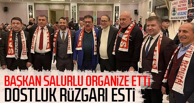 Başkan Salurlu organize etti, dostluk rüzgarı esti