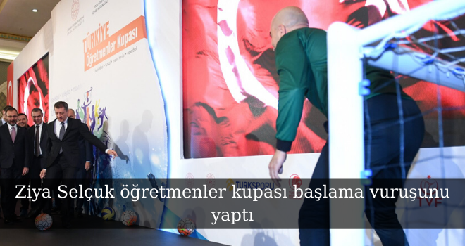 Ziya Selçuk öğretmenler kupası başlama vuruşunu yaptı