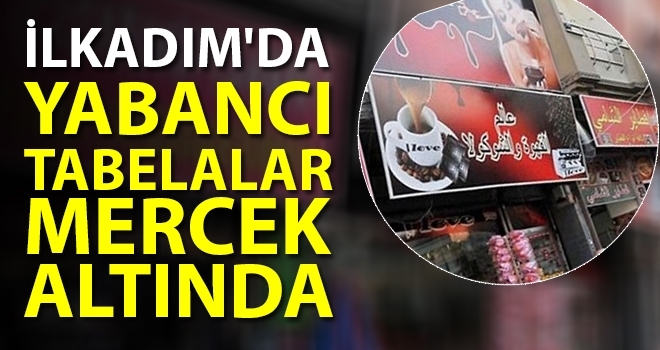 İlkadım'da Yabancı Tabelalar Mercek Altında