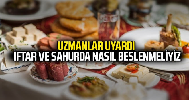 Uzmanlar Uyardı İftar ve Sahurda Nasıl Beslenmeliyiz?