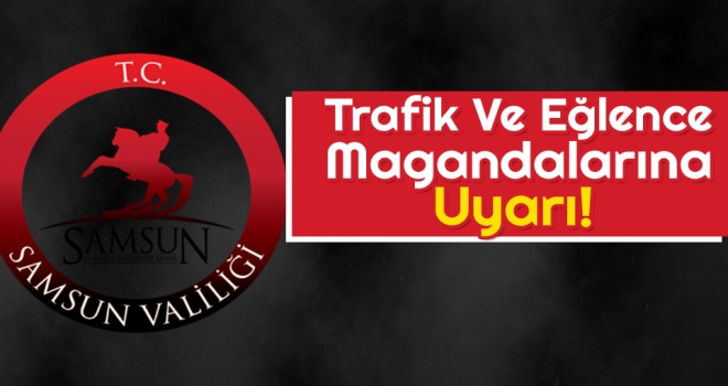 Trafik Ve Eğlence Magandalarına Uyarı!