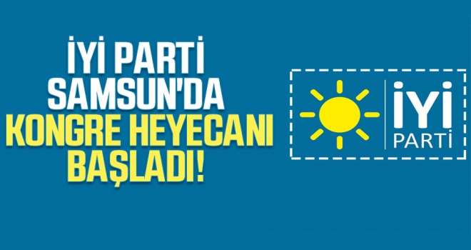 İYİ Parti Samsun'da Kongre Heyecanı Başladı!