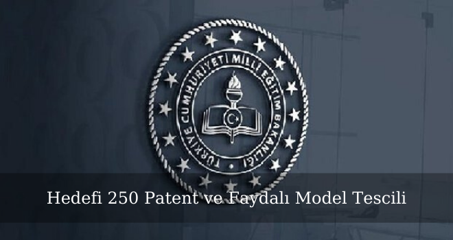 Hedefi 250 Patent ve Faydalı Model Tescili