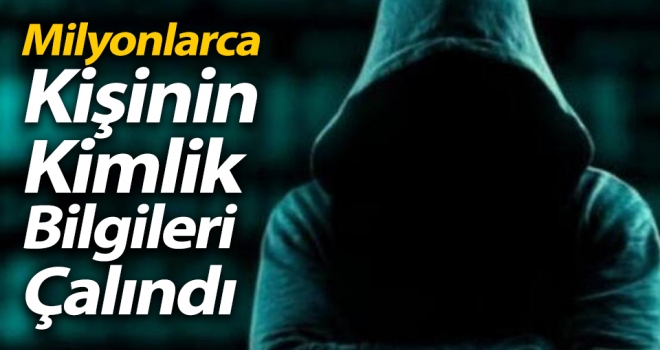 Milyonlarca Kişinin Kimlik Bilgileri Çalındı