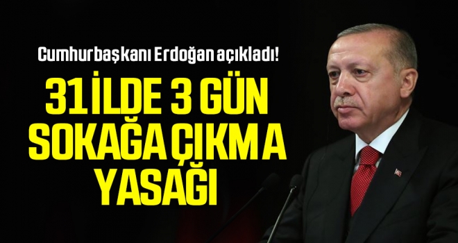 31 İlde 3 gün sokağa çıkma yasağı getirildi!