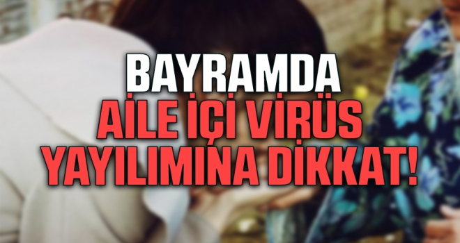 Bayramda Aile İçi Virüs Yayılımına Dikkat! haberi