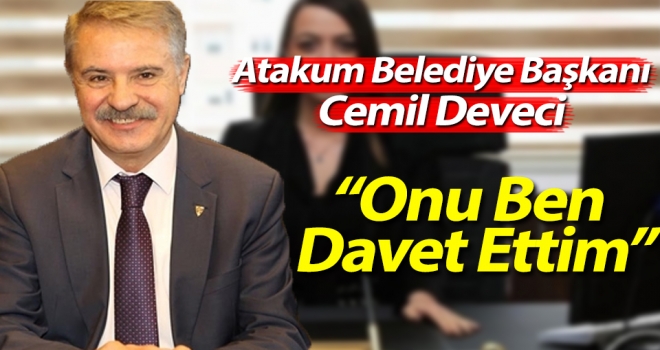 Başkan Deveci: Onu Ben Davet Ettim