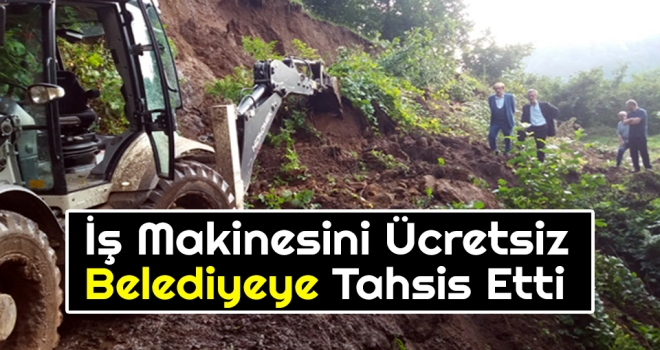 İş Makinesini Ücretsiz Belediyeye Tahsis Etti