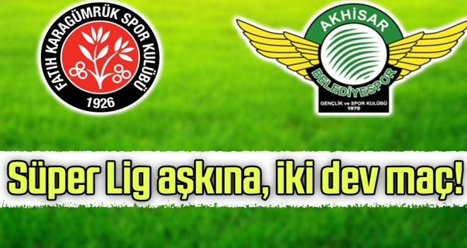 Süper Lig aşkına, iki dev maç!