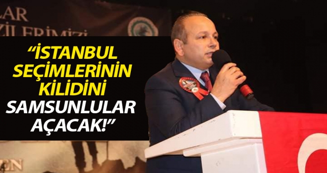 "İstanbul Seçimlerinin Kilidini Samsunlular Açacak"