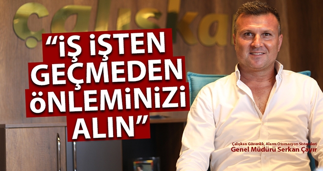 İş İşten Geçmeden Önleminizi Alın