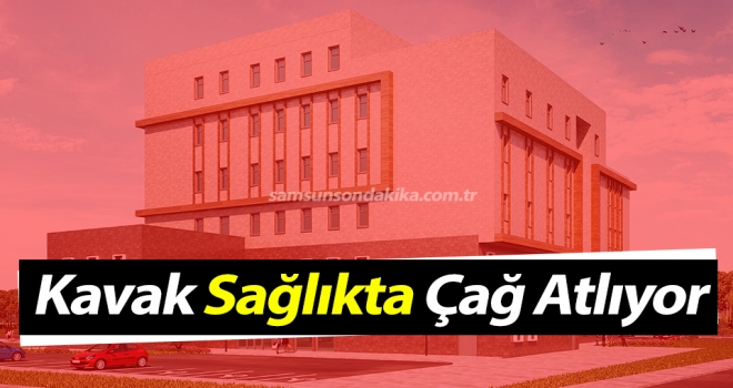 Kavak Sağlıkta Çağ Atlıyor