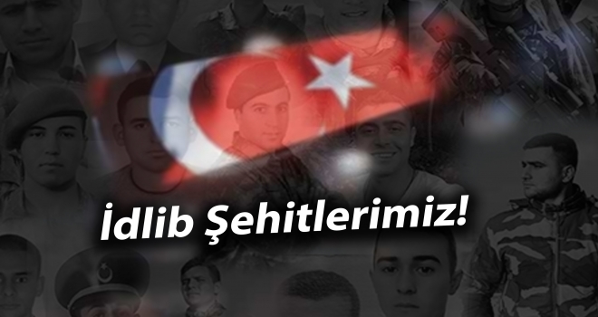 İdlib şehitlerimizin kimlikleri belli olmaya başladı