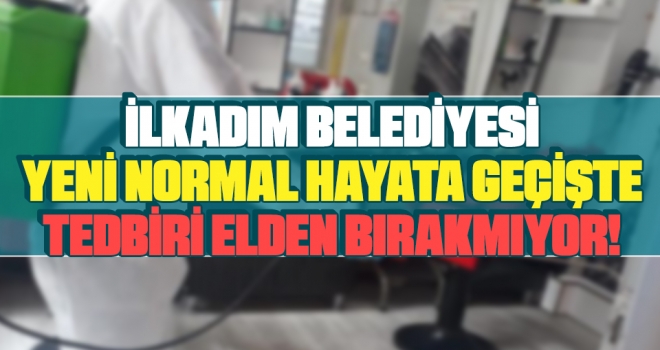 İlkadım Belediyesi Yeni Normal Hayata Geçişte Tedbiri Elden Bırakmıyor