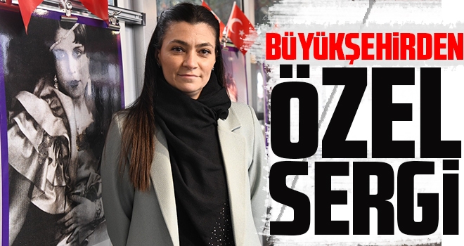 Büyükşehirden özel sergi