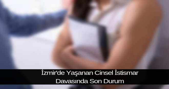 İzmir'de Yaşanan Cinsel İstismar Davasında Son Durum