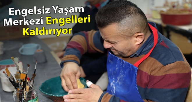 Engelsiz Yaşam Merkezi Engelleri Kaldırıyor