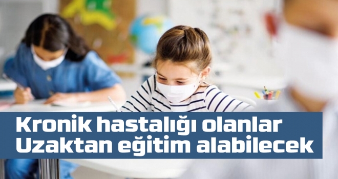 Kronik hastalığı olan lise öğrenciler uzaktan eğitim alabilecek