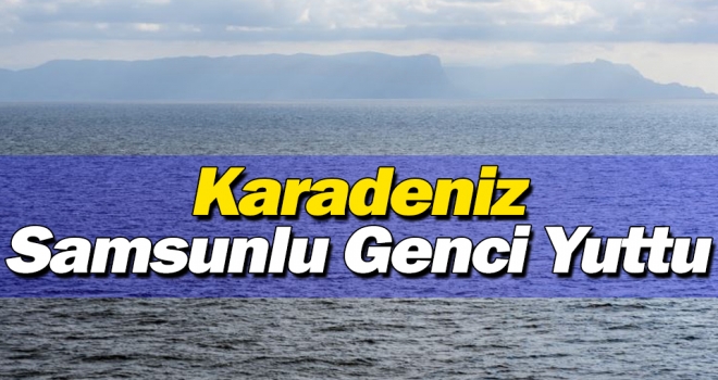 Karadeniz Samsunlu Genci Yuttu..!