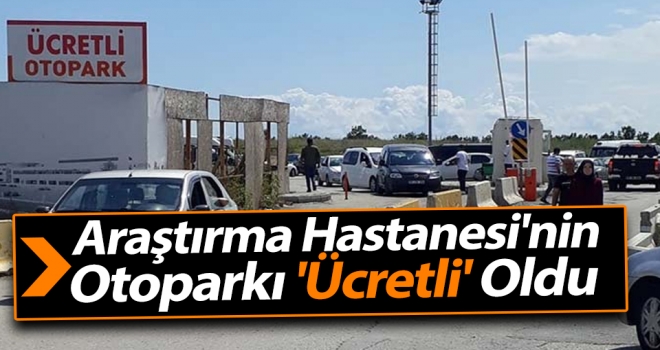 Araştırma Hastanesi'nin Otoparkı 'Ücretli' Oldu