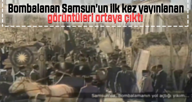 Bombalanan Samsun'un İlk Kez Yayınlanan Görüntüleri Ortaya Çıktı haberi