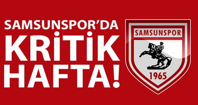 Samsunspor'da Kritik Hafta! Gözler Taşdemir'de