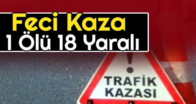 Feci Kaza 1 Ölü 18 Yaralı