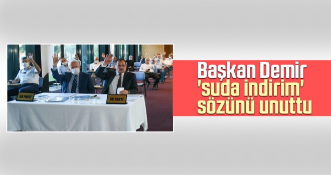 Başkan Demir 'suda indirim' sözünü unuttu