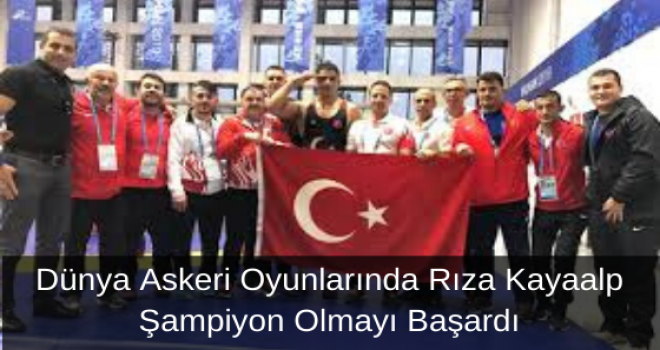 Dünya Askeri Oyunlarında Rıza Kayaalp Şampiyon Olmayı Başardı!