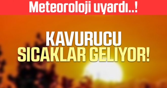 Meteoroloji uyardı: Kavurucu sıcaklar geliyor haberi