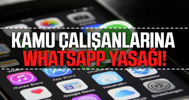 Kamu Çalışanlarına WhatsApp Yasağı haberi