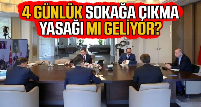 23 Nisan'da 4 gün sokağa çıkma yasağı mı ilan edilecek?