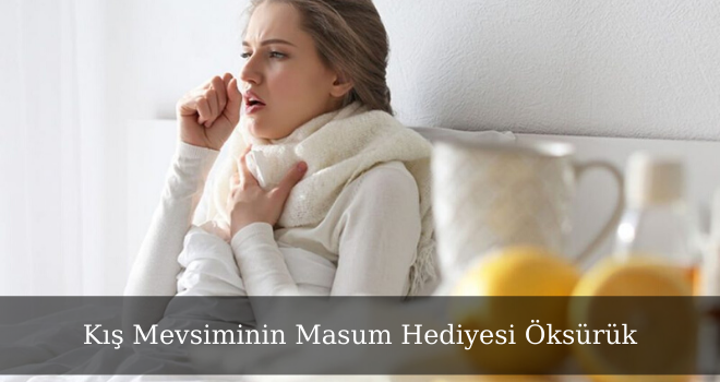 Kış Mevsiminin Masum Hediyesi Öksürük