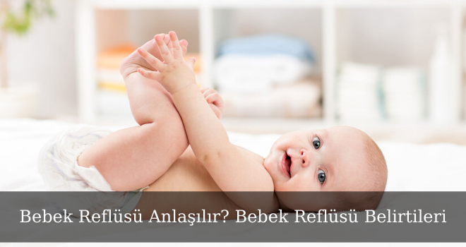 Bebek Reflüsü Anlaşılır? Bebek Reflüsü Belirtileri