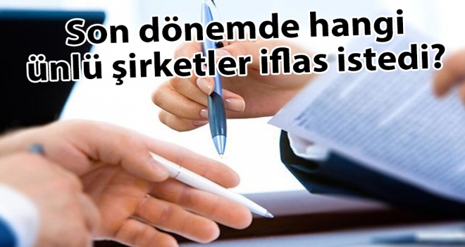 Son dönemde hangi ünlü şirketler iflas istedi?