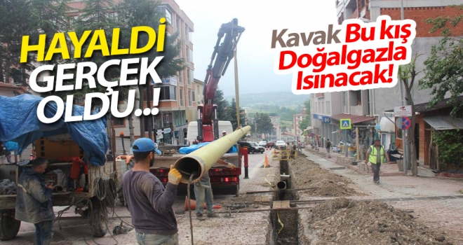 Hayaldi Gerçek Oldu..! Kavak bu kış doğalgazla ısınacak..!