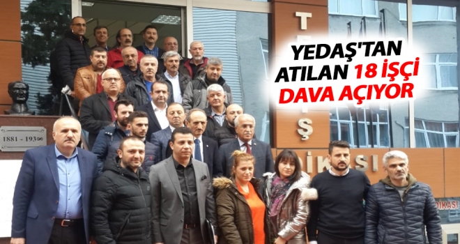 YEDAŞ'tan atılan işçiler dava açıyor..!