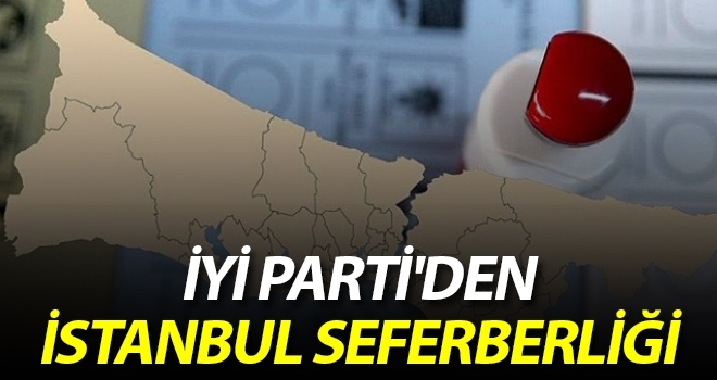 İYİ Parti'den İstanbul Seferberliği