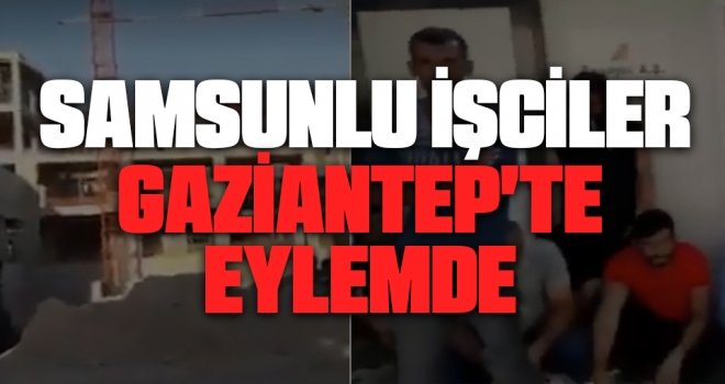 Samsunlu İşçiler Gaziantep'te Eylemde