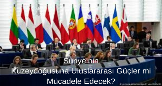 Suriye’nin Kuzeydoğusuna Uluslararası Güçler mi Mücadele Edecek?