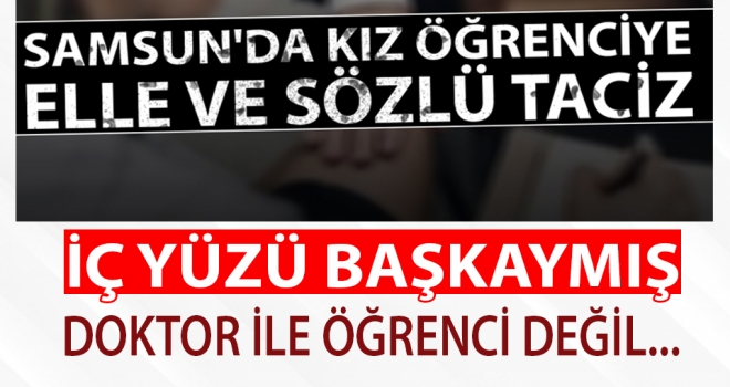 Samsun'da Hastanede Öğrenciye Taciz Olayının İçyüzü Başkaymış