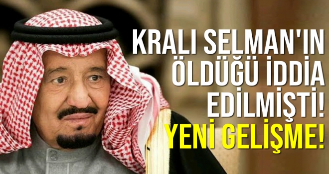 Suudi Arabistan Kralı Selman'ın öldüğü iddia edilmişti! Yeni gelişme!